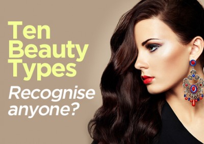 Ten Beauty Types You Might Recognise...