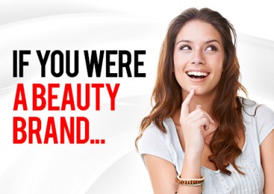 If you were a beauty brand….