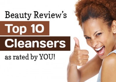 The Top Ten Cleansers as rated by YOU!