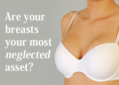 Are your breasts your most neglected asset?